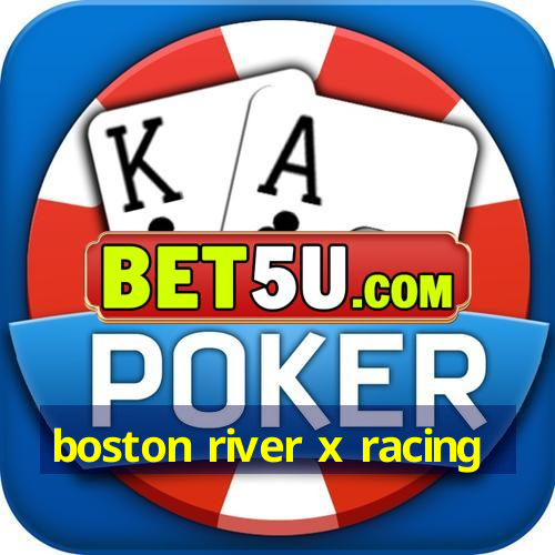 boston river x racing